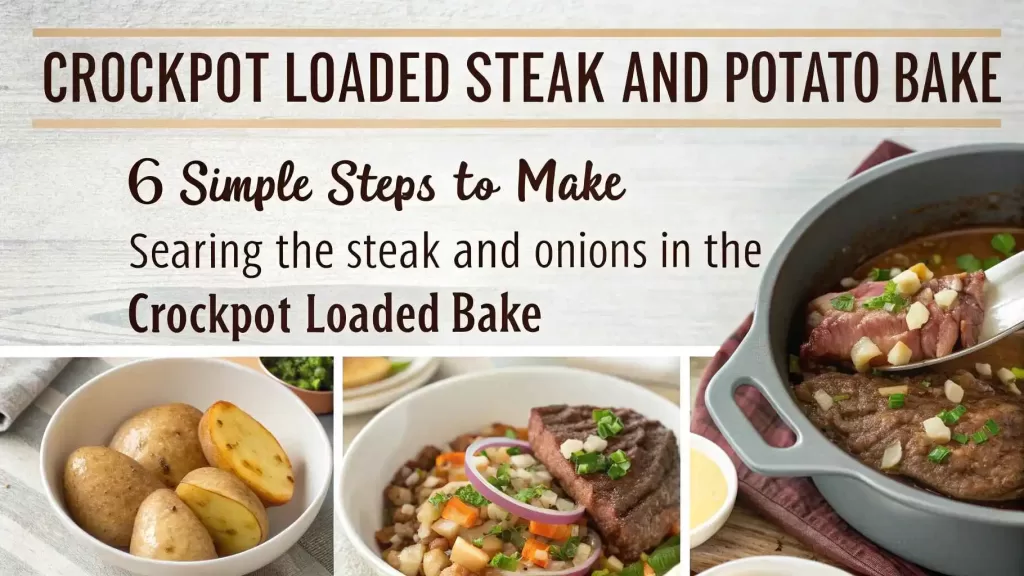 Step-by-step guide to making Crockpot Loaded Steak and Potato Bake, from searing steak to layering ingredients and adding toppings.