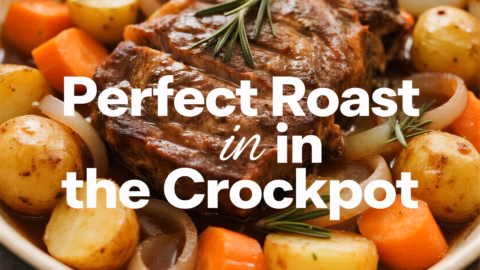 Easy Perfect Roast in the Crockpot For a Quick Weeknight Dinner