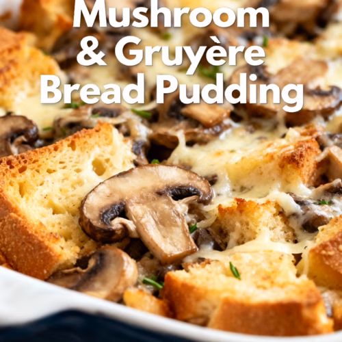 Creamy Mushroom and Gruyère Bread Pudding An Easy Cheesy Recipe